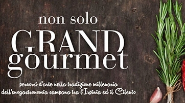 Non solo grand gourmet - Tra Irpinia e Cilento 